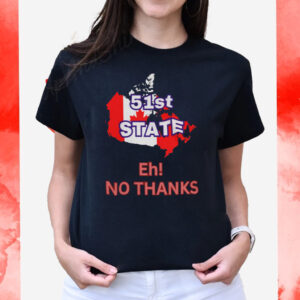 Canada 51st State Eh! No Thanks T-Shirt