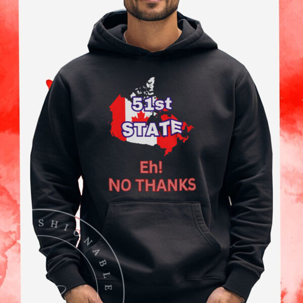 Canada 51st State Eh! No Thanks T-Shirt