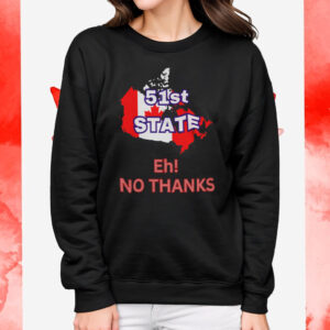 Canada 51st State Eh! No Thanks T-Shirt