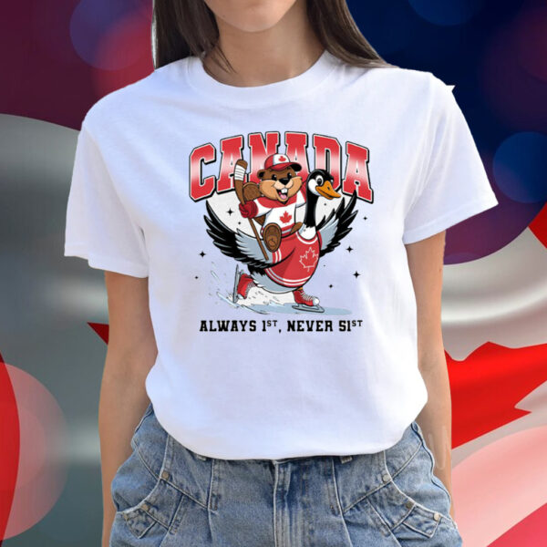 Canada Is Alway 1st Never 51st T-Shirt