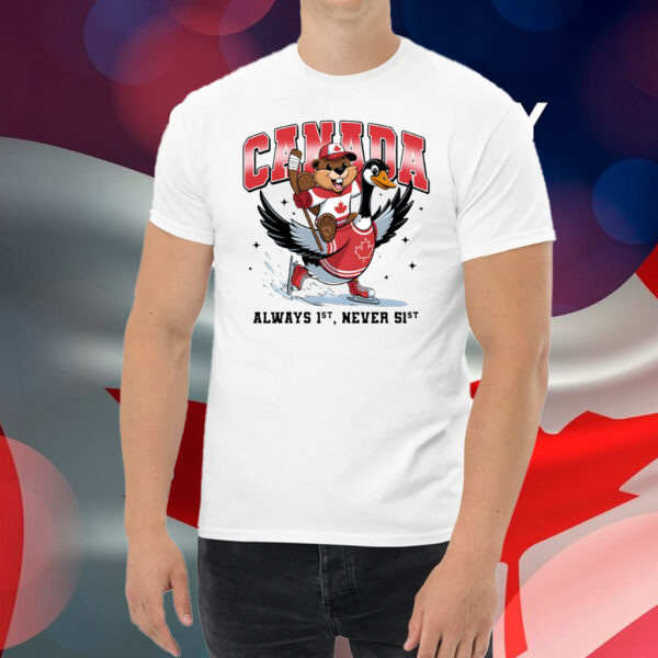 Canada Is Alway 1st Never 51st T-Shirt