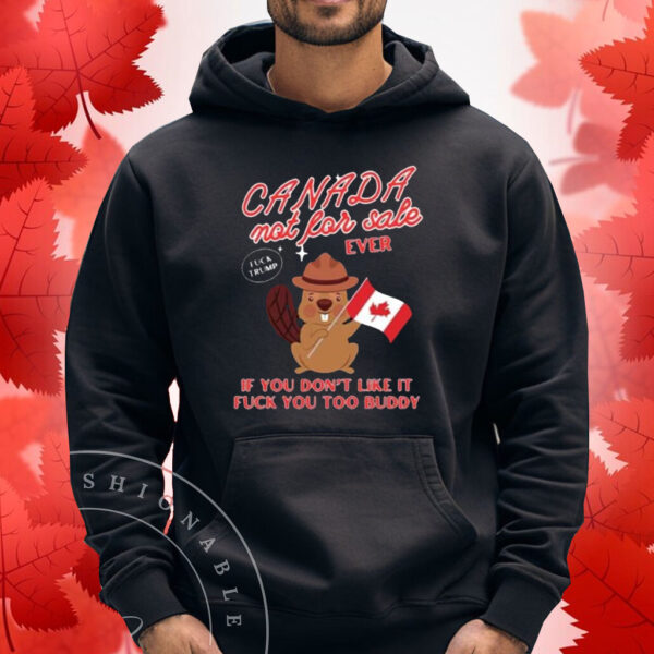 Canada Not For Sale If You Don’t Like It Fuck You Too Buddy T-shirt