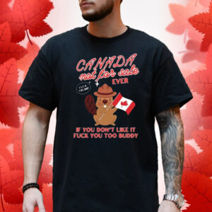 Canada Not For Sale If You Don’t Like It Fuck You Too Buddy T-shirt