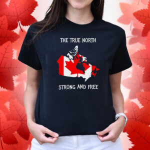 Canada The True North Strong And Free T-Shirt