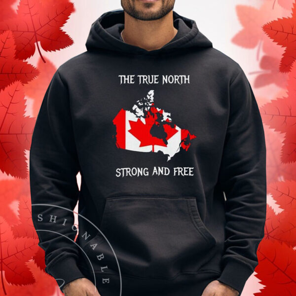 Canada The True North Strong And Free T-Shirt