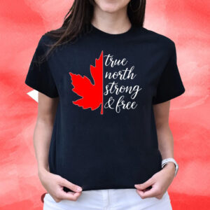 Canada True North Strong And Free T-Shirt