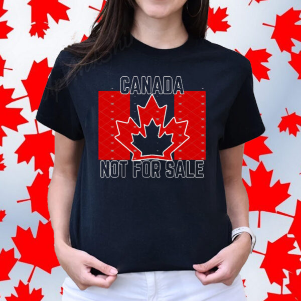 Canada is not for sale, Proud to be Canadian T-Shirt