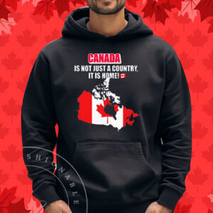 Canada is not just a country it is home T-Shirt