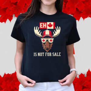 EH Canada Is Not For Sale T-Shirt