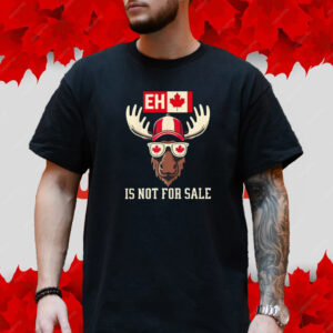 EH Canada Is Not For Sale T-Shirt