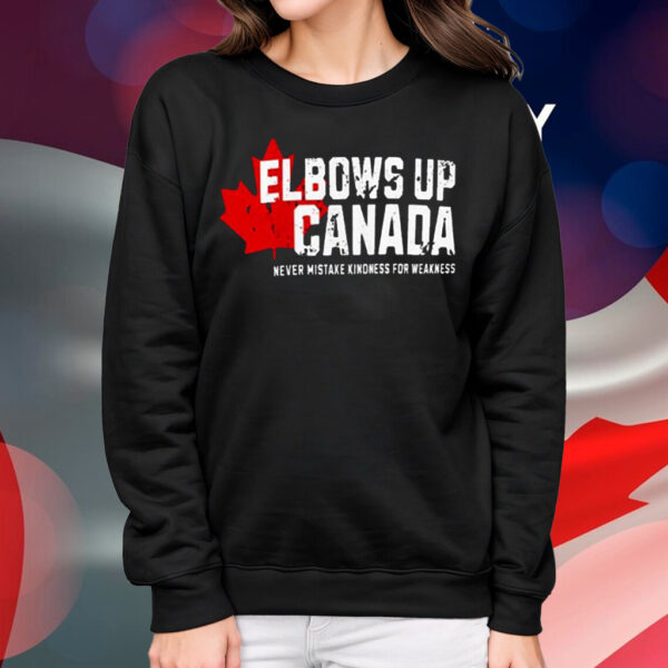 Elbows Up Canada Never Mistake Kindness For Weakness T-Shirt