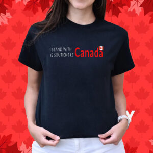 I Stand With Canada Je Soutiens Le T-Shirt