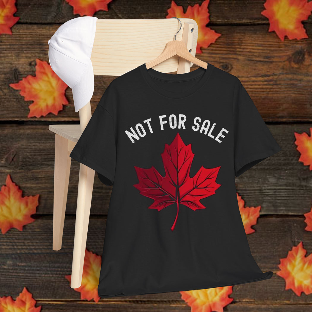 Not For Sale T-Shirt – Canada is NOT Your 51st State Shirt