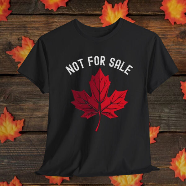 Not For Sale T-Shirt – Canada is NOT Your 51st State Shirt