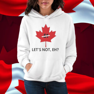 Official Canada Never 51 Let’s Not, Eh T-Shirt