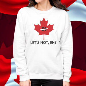 Official Canada Never 51 Let’s Not, Eh T-Shirt