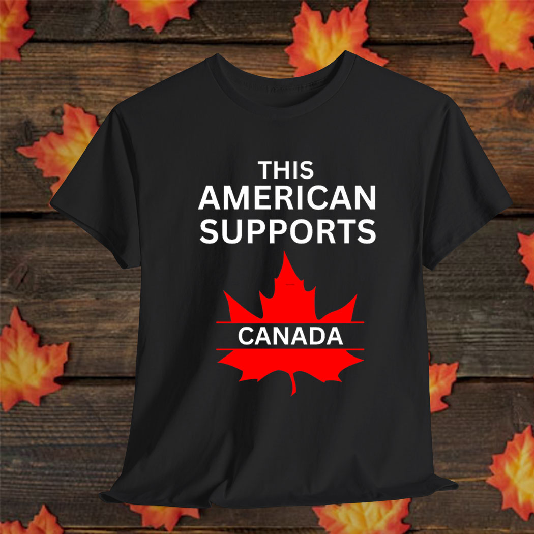 "This American Supports Canada" – Stand with Our Neighbors Shirt