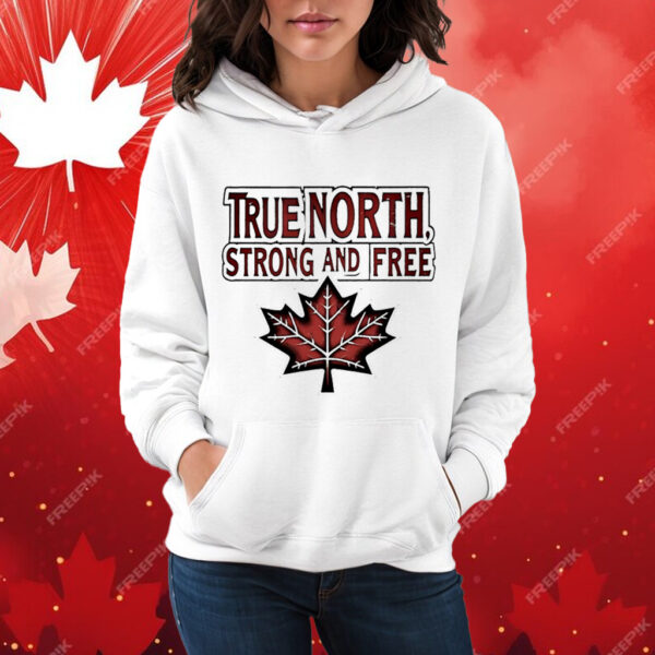 True North Strong And Free Canada Maple leaf T-Shirt