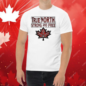 True North Strong And Free Canada Maple leaf T-Shirt