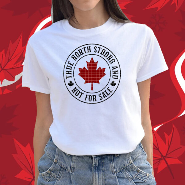 True North Strong And Not For Sale Canada T-Shirt