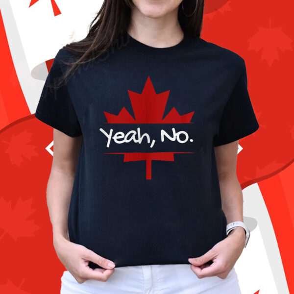 Yeah No Canadian Maple Leaf T-Shirt